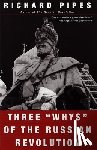 Pipes, Richard - Three "Whys" of the Russian Revolution