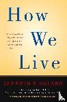 Nuland, Sherwin B. - How We Live