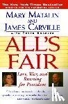 Matalin, Mary - All's Fair: "love, War and Running for President"