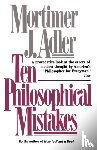 Adler, Mortimer J. - Ten Philosophical Mistakes