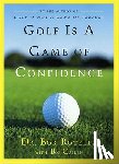 Rotella, Dr. Bob - Golf is a Game of Confidence