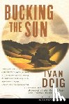Doig, Ivan - Bucking the Sun