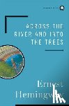 Hemingway, Ernest - ACROSS THE RIVER & INTO THE TR