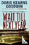 Goodwin, Doris Kearns - Wait till Next Year