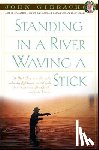 Gierach, J. - Standing in a River Waving a Stick