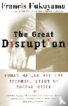 Fukuyama, Francis - The Great Disruption: Human Nature and the Reconstitution of Social Order