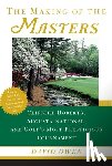 Owen, David - The Making of the Masters: Clifford Roberts, Augusta National, and Golf's Most Prestigious Tournament