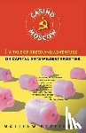 Brzezinski, Matthew - Casino Moscow: A Tale of Greed and Adventure on Capitalism's Wildest Frontier