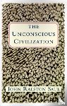 Saul, John Ralston - The Unconscious Civilization