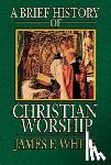 White, James F. - A Brief History of Christian Worship