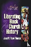 Floyd-Thomas, Juan - Liberating Black Church History