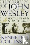 Collins, Kenneth J. - The Theology of John Wesley