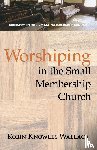 Wallace, Robin Knowles - Worshiping in the Small Membership Church