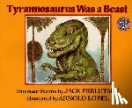 Prelutsky, Jack - Tyrannosaurus Was a Beast