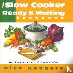 Rodgers, Rick - Slow Cooker: Ready and Waiting