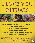 Bailey, Becky A PhD. - I Love You Rituals