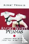Twigger, Robert - Angry White Pyjamas