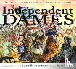 Anderson, Laurie Halse - Independent Dames: What You Never Knew about the Women and Girls of the American Revolution