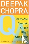 Chopra, Deepak - Teens Ask Deepak: All the Right Questions