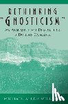Williams, Michael Allen - Rethinking "Gnosticism"