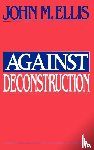 Ellis, John Martin - Against Deconstruction