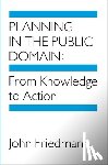 Friedmann, John - Planning in the Public Domain