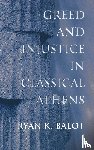 Balot, Ryan K. - Greed and Injustice in Classical Athens
