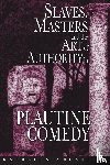 McCarthy, Kathleen - Slaves, Masters, and the Art of Authority in Plautine Comedy