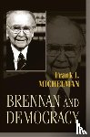 Michelman, Frank I. - Brennan and Democracy