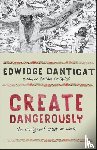 Danticat, Edwidge - Create Dangerously