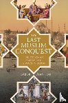 Agoston, Gabor - The Last Muslim Conquest