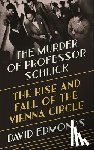 Edmonds, David - The Murder of Professor Schlick