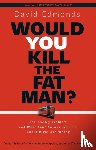 Edmonds, David - Would You Kill the Fat Man?