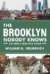 Helmreich, William B. - The Brooklyn Nobody Knows