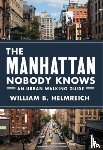 Helmreich, William B. - The Manhattan Nobody Knows