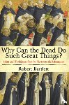 Bartlett, Robert - Why Can the Dead Do Such Great Things?