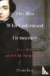 Zunz, Olivier - The Man Who Understood Democracy