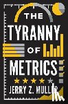 Muller, Jerry Z. - The Tyranny of Metrics