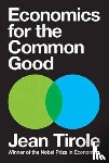 Tirole, Jean - Economics for the Common Good