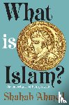 Ahmed, Shahab - What Is Islam?