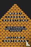 Goetzmann, William N. - Money Changes Everything