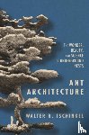 Tschinkel, Walter R. - Ant Architecture
