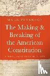Peterson, Mark - The Making and Breaking of the American Constitution