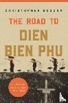 Goscha, Christopher - The Road to Dien Bien Phu