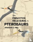 Paul, Gregory S. - The Princeton Field Guide to Pterosaurs