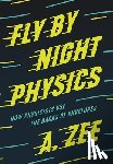 Zee, Anthony - Fly by Night Physics