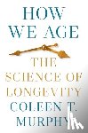 Murphy, Coleen T. - How We Age