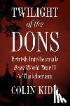 Kidd, Colin - Twilight of the Dons