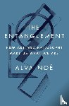 Noe, Alva - The Entanglement