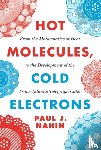 Nahin, Paul J. - Hot Molecules, Cold Electrons